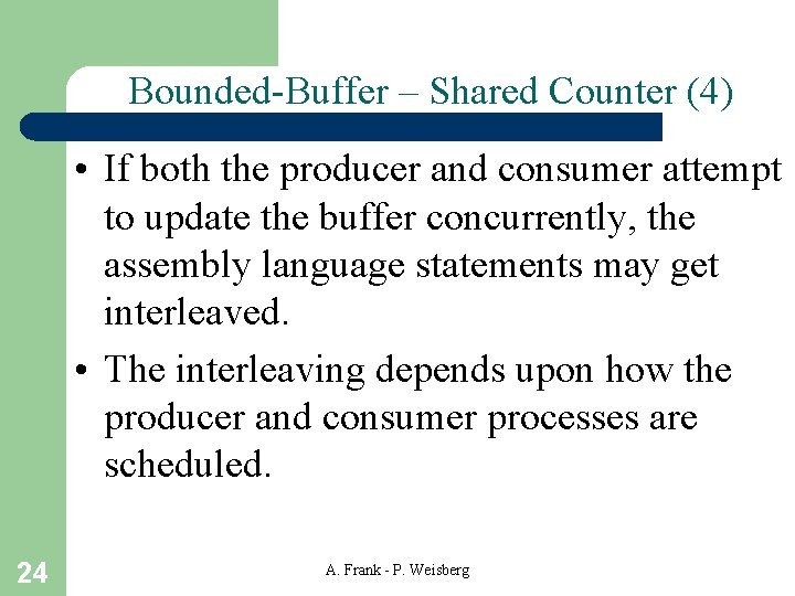 Bounded-Buffer – Shared Counter (4) • If both the producer and consumer attempt to