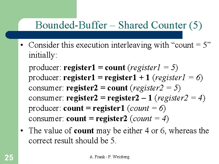 Bounded-Buffer – Shared Counter (5) • Consider this execution interleaving with “count = 5”