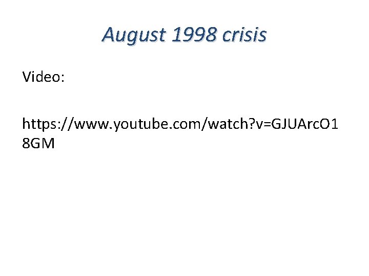 August 1998 crisis Video: https: //www. youtube. com/watch? v=GJUArc. O 1 8 GM 