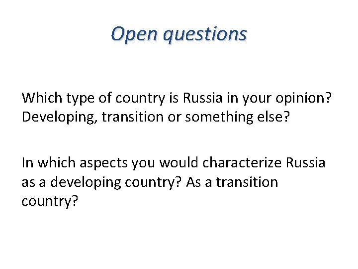 Open questions Which type of country is Russia in your opinion? Developing, transition or