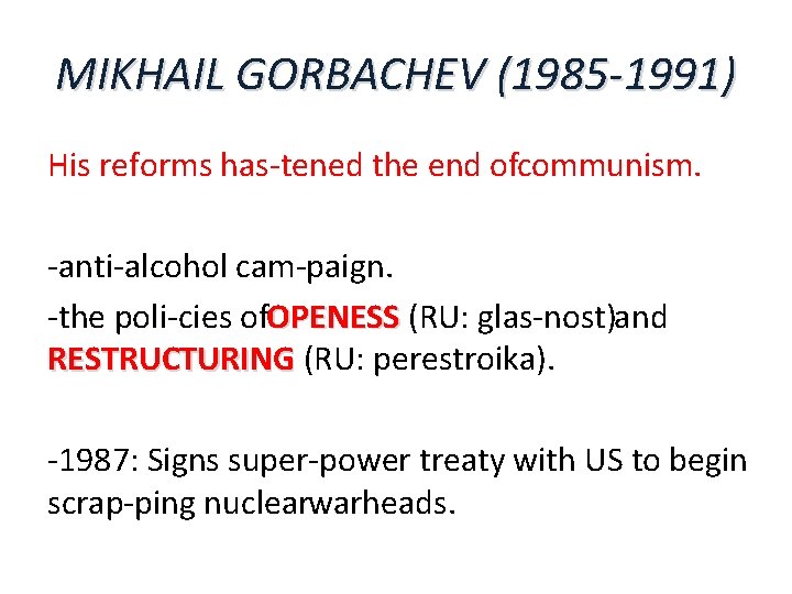 MIKHAIL GORBACHEV (1985 -1991) His reforms has tened the end of communism. anti alcohol