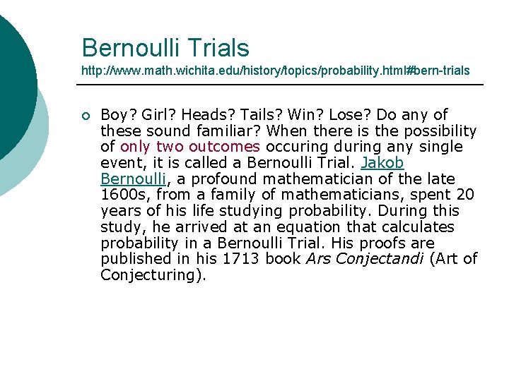 Bernoulli Trials http: //www. math. wichita. edu/history/topics/probability. html#bern-trials ¡ Boy? Girl? Heads? Tails? Win?