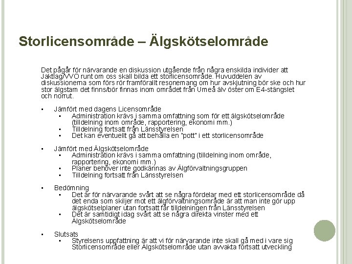 Storlicensområde – Älgskötselområde Det pågår för närvarande en diskussion utgående från några enskilda individer Storlicensområde – Älgskötselområde Det pågår för närvarande en diskussion utgående från några enskilda individer