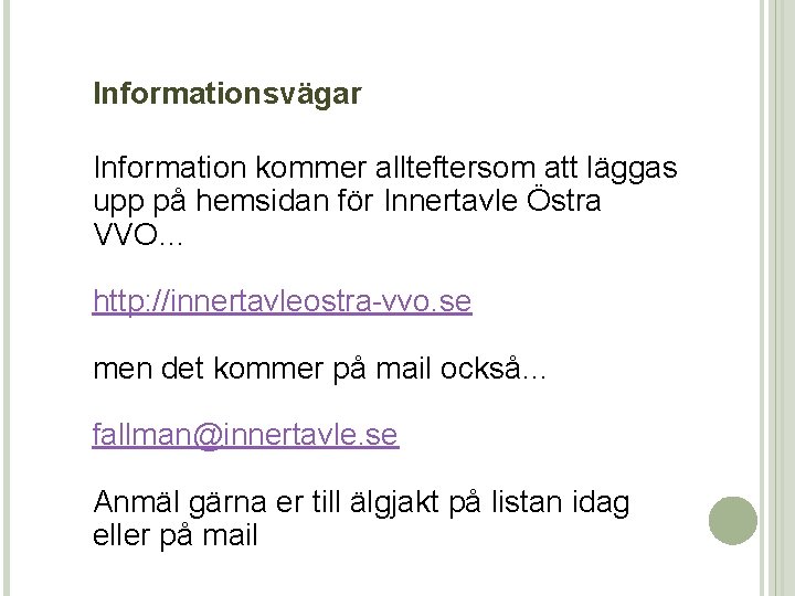 Informationsvägar Information kommer allteftersom att läggas upp på hemsidan för Innertavle Östra VVO… http: