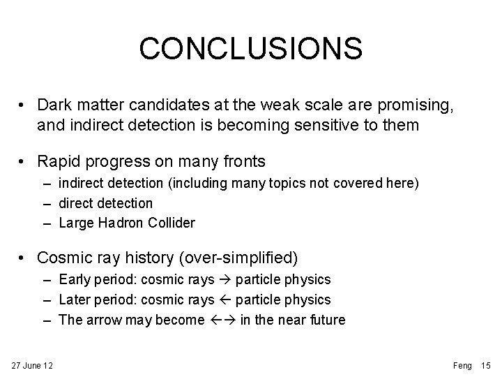 CONCLUSIONS • Dark matter candidates at the weak scale are promising, and indirect detection