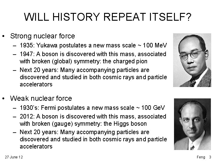 WILL HISTORY REPEAT ITSELF? • Strong nuclear force – 1935: Yukawa postulates a new