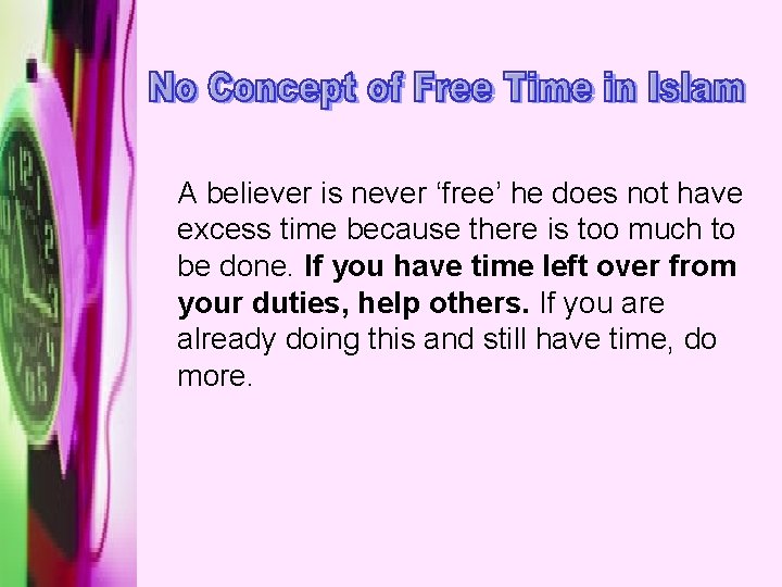 A believer is never ‘free’ he does not have excess time because there is
