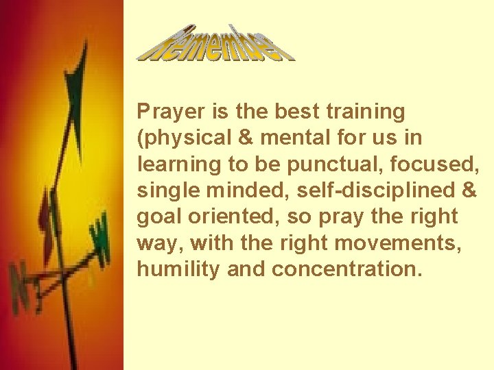 Prayer is the best training (physical & mental for us in learning to be