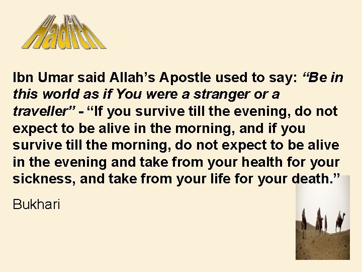 Ibn Umar said Allah’s Apostle used to say: “Be in this world as if