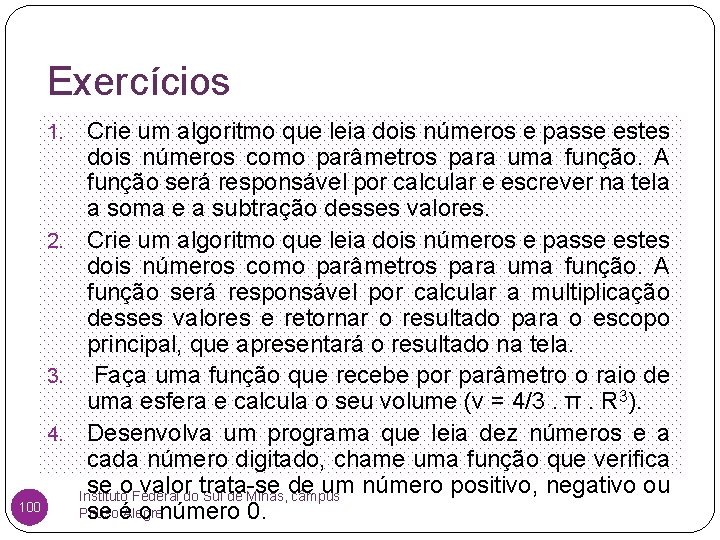 Exercícios Crie um algoritmo que leia dois números e passe estes dois números como