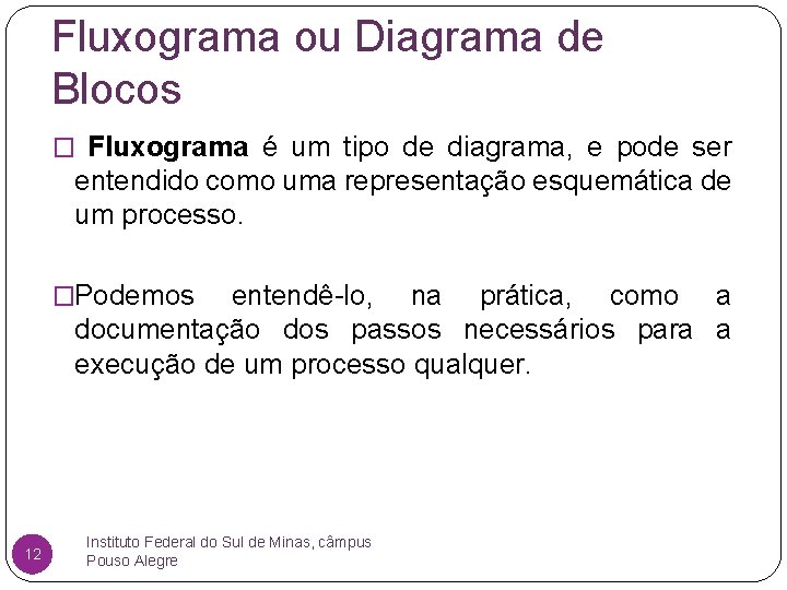 Fluxograma ou Diagrama de Blocos � Fluxograma é um tipo de diagrama, e pode