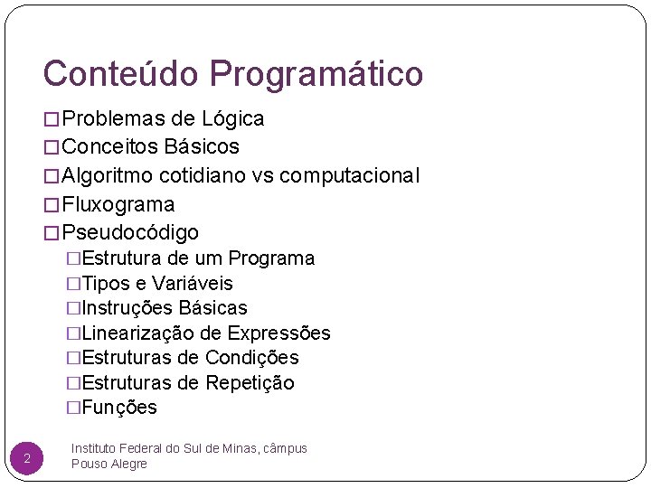 Conteúdo Programático � Problemas de Lógica � Conceitos Básicos � Algoritmo cotidiano vs computacional