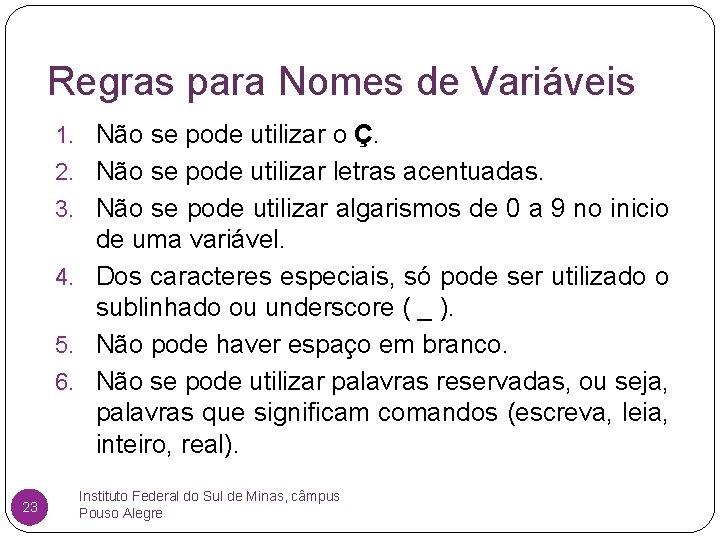 Regras para Nomes de Variáveis 1. Não se pode utilizar o Ç. 2. Não