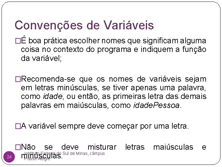 Convenções de Variáveis �É boa prática escolher nomes que significam alguma coisa no contexto