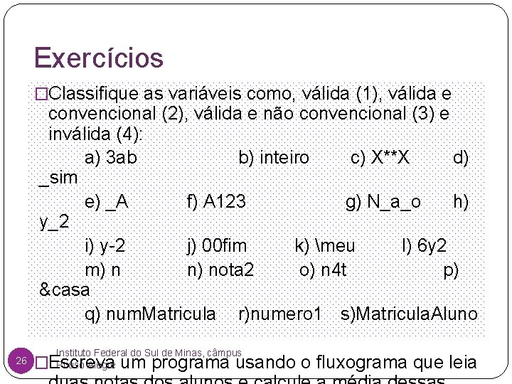 Exercícios �Classifique as variáveis como, válida (1), válida e convencional (2), válida e não