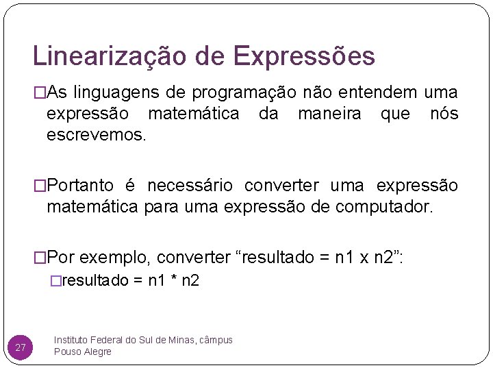 Linearização de Expressões �As linguagens de programação não entendem uma expressão matemática da maneira