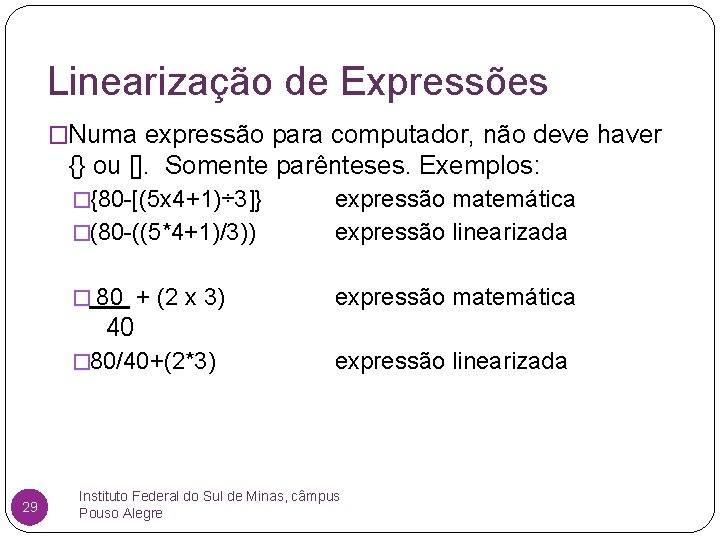 Linearização de Expressões �Numa expressão para computador, não deve haver {} ou []. Somente