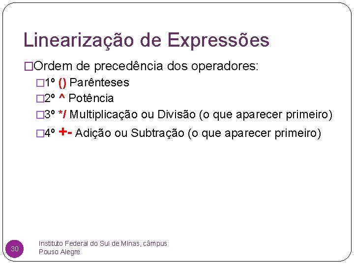 Linearização de Expressões �Ordem de precedência dos operadores: � 1º () Parênteses � 2º