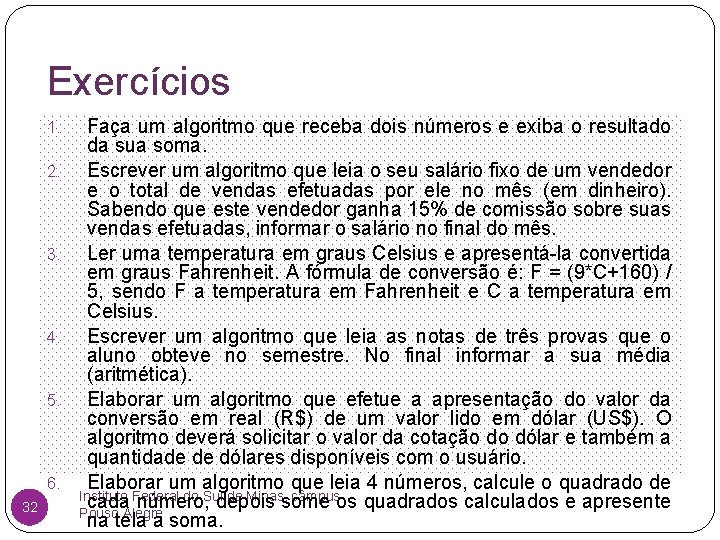 Exercícios 1. 2. 3. 4. 5. 6. 32 Faça um algoritmo que receba dois