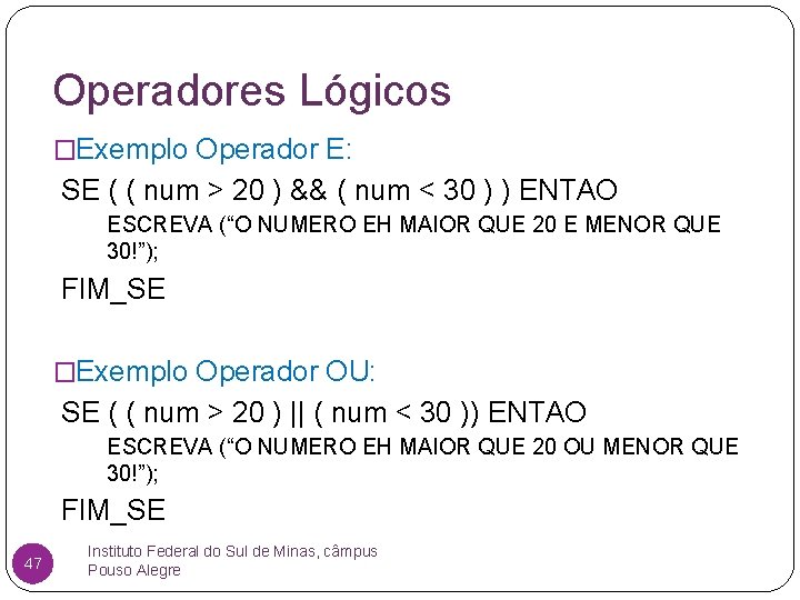 Operadores Lógicos �Exemplo Operador E: SE ( ( num > 20 ) && (