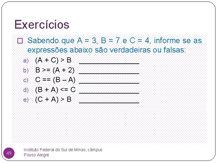 Exercícios � Sabendo que A = 3, B = 7 e C = 4,