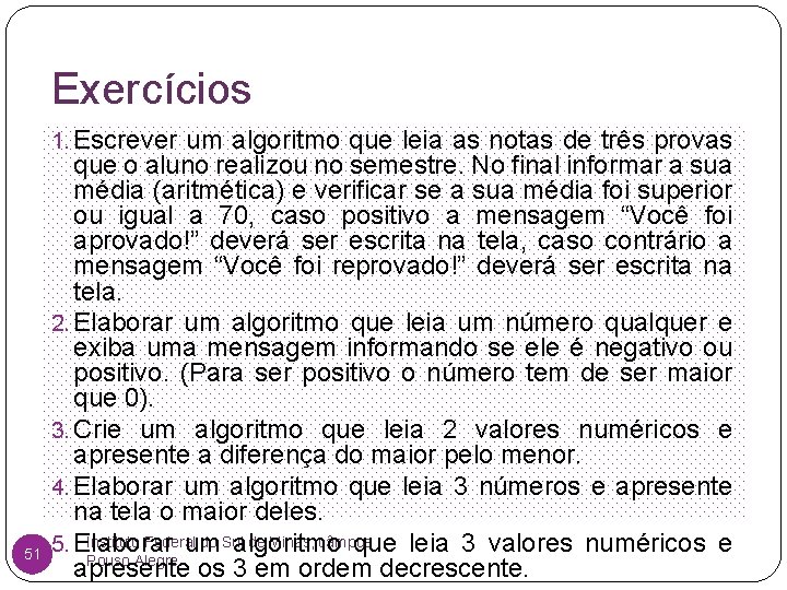 Exercícios 1. Escrever um algoritmo que leia as notas de três provas 51 que