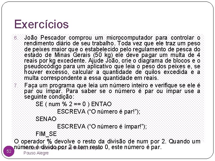 Exercícios João Pescador comprou um microcomputador para controlar o rendimento diário de seu trabalho.