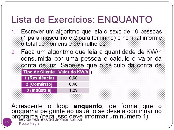 Lista de Exercícios: ENQUANTO 1. Escrever um algoritmo que leia o sexo de 10