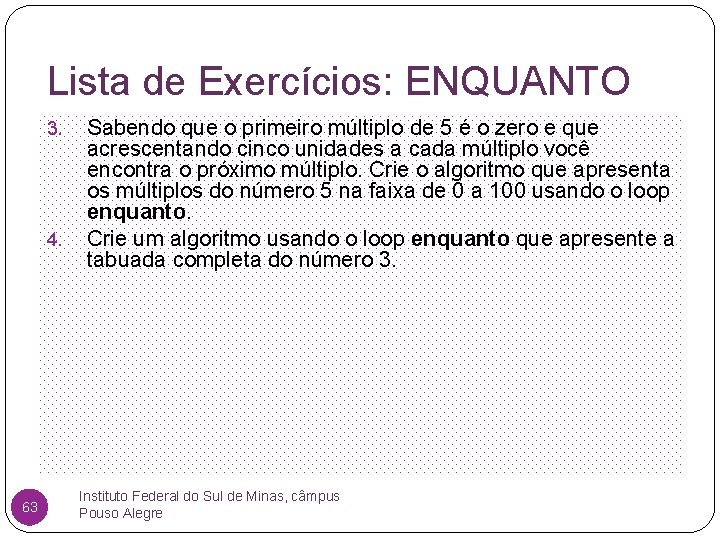 Lista de Exercícios: ENQUANTO 3. 4. 63 Sabendo que o primeiro múltiplo de 5