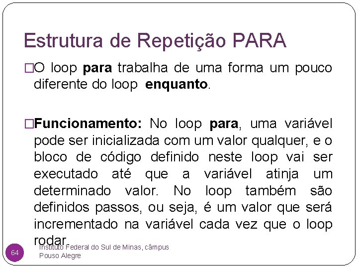 Estrutura de Repetição PARA �O loop para trabalha de uma forma um pouco diferente