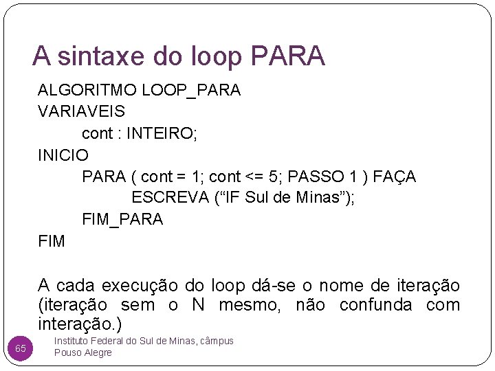 A sintaxe do loop PARA ALGORITMO LOOP_PARA VARIAVEIS cont : INTEIRO; INICIO PARA (
