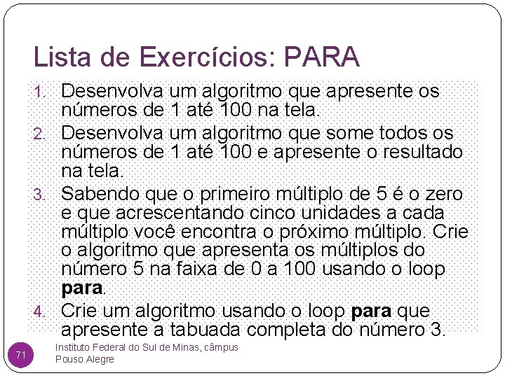 Lista de Exercícios: PARA 1. Desenvolva um algoritmo que apresente os números de 1