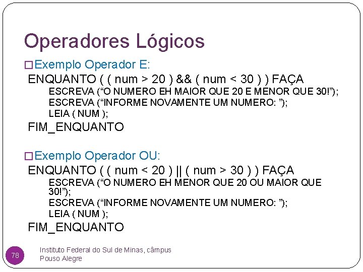 Operadores Lógicos � Exemplo Operador E: ENQUANTO ( ( num > 20 ) &&