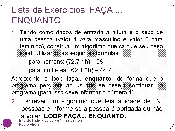 Lista de Exercícios: FAÇA. . . ENQUANTO 1. Tendo como dados de entrada a