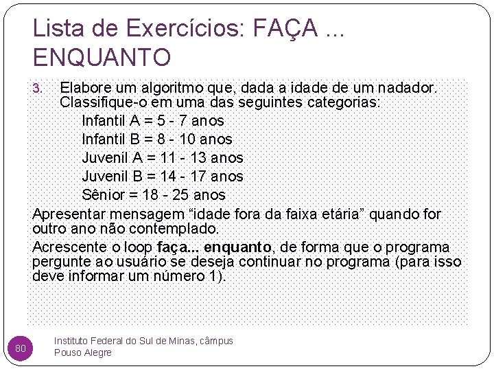 Lista de Exercícios: FAÇA. . . ENQUANTO Elabore um algoritmo que, dada a idade