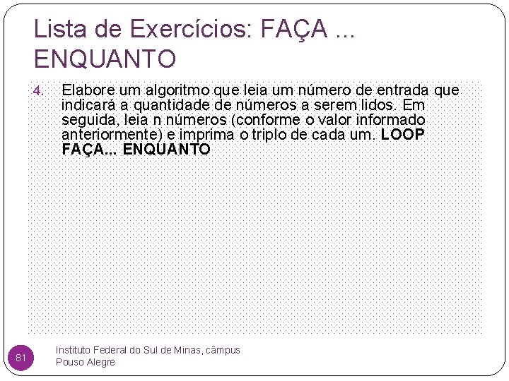 Lista de Exercícios: FAÇA. . . ENQUANTO 4. 81 Elabore um algoritmo que leia