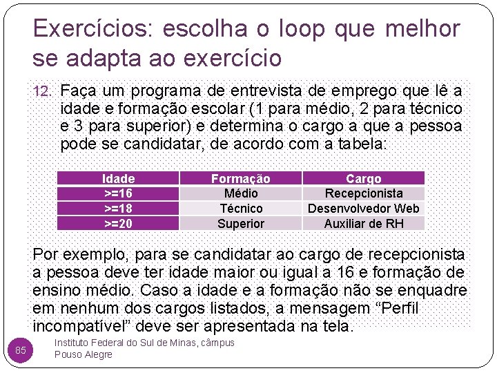 Exercícios: escolha o loop que melhor se adapta ao exercício 12. Faça um programa