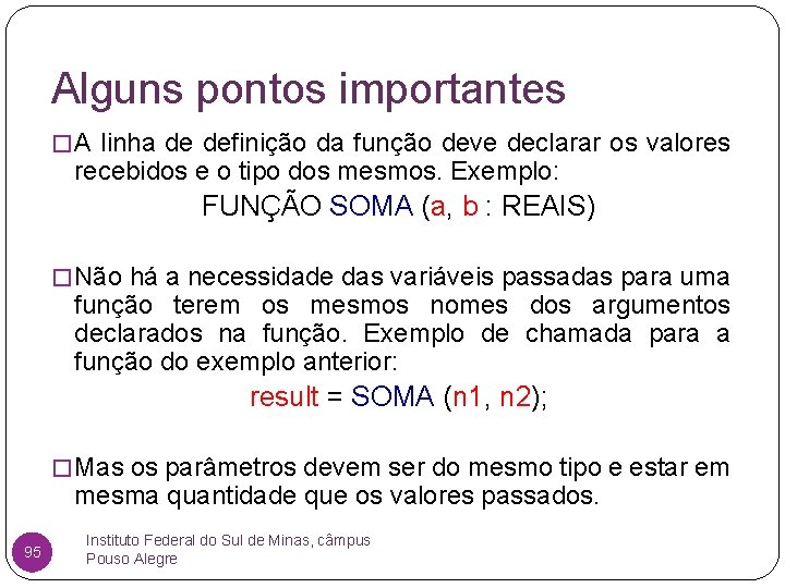 Alguns pontos importantes � A linha de definição da função deve declarar os valores