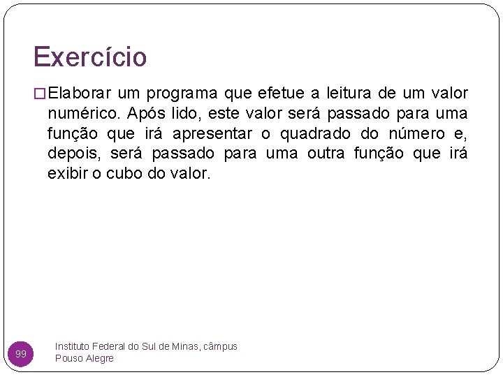 Exercício � Elaborar um programa que efetue a leitura de um valor numérico. Após