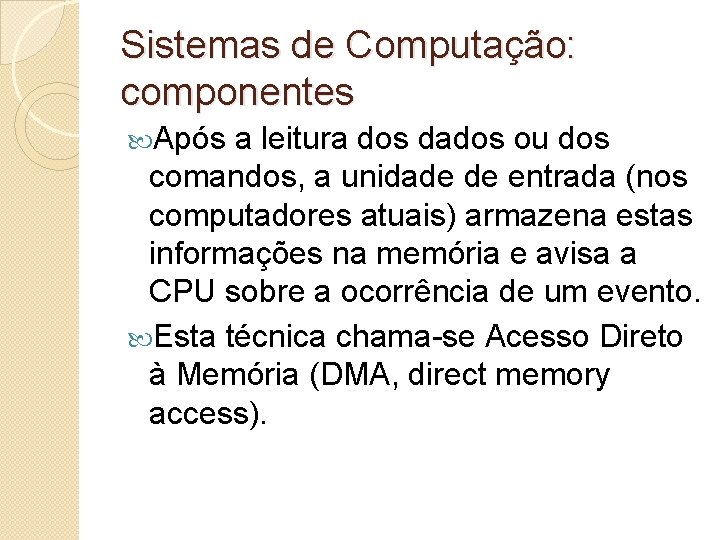 Sistemas de Computação: componentes Após a leitura dos dados ou dos comandos, a unidade