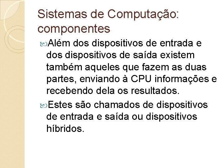 Sistemas de Computação: componentes Além dos dispositivos de entrada e dos dispositivos de saída