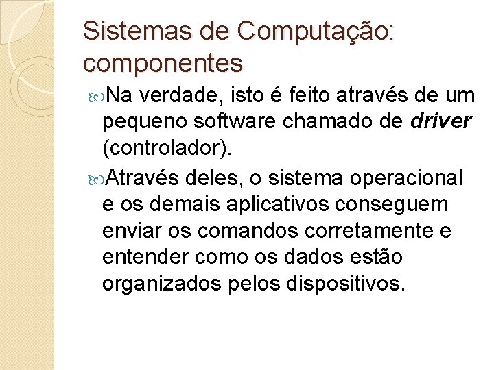 Sistemas de Computação: componentes Na verdade, isto é feito através de um pequeno software