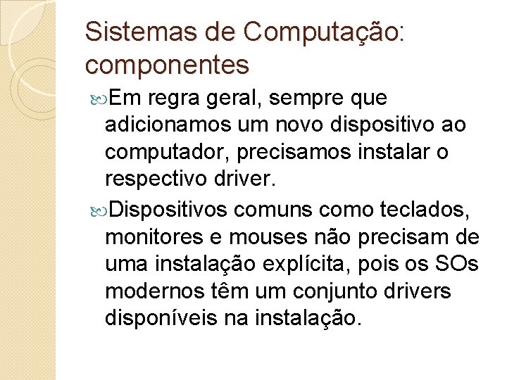 Sistemas de Computação: componentes Em regra geral, sempre que adicionamos um novo dispositivo ao