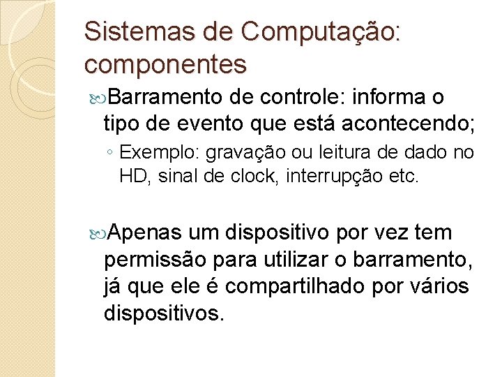 Sistemas de Computação: componentes Barramento de controle: informa o tipo de evento que está