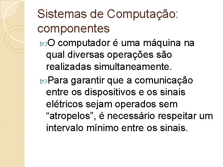 Sistemas de Computação: componentes O computador é uma máquina na qual diversas operações são