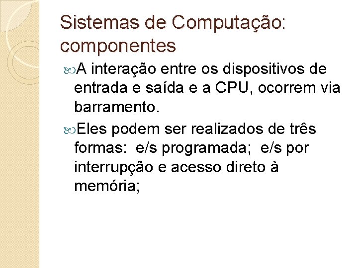 Sistemas de Computação: componentes A interação entre os dispositivos de entrada e saída e