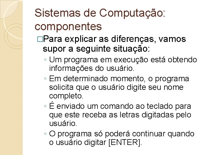 Sistemas de Computação: componentes �Para explicar as diferenças, vamos supor a seguinte situação: ◦