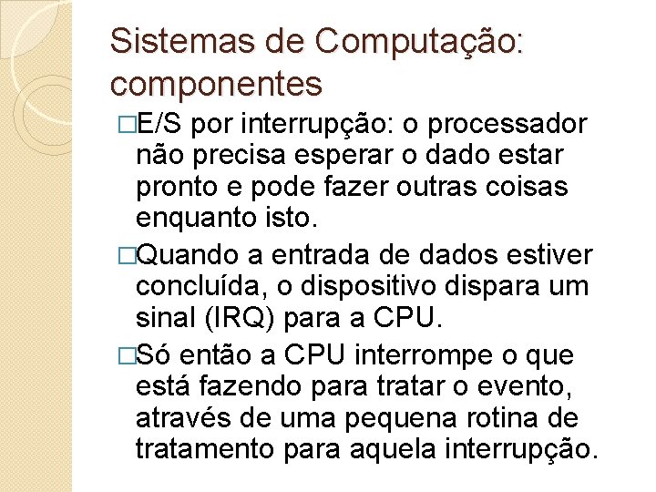 Sistemas de Computação: componentes �E/S por interrupção: o processador não precisa esperar o dado