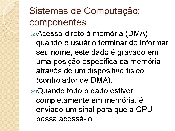 Sistemas de Computação: componentes Acesso direto à memória (DMA): quando o usuário terminar de