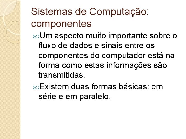 Sistemas de Computação: componentes Um aspecto muito importante sobre o fluxo de dados e